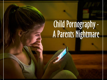 Child Pornography - A Parents Nightmare